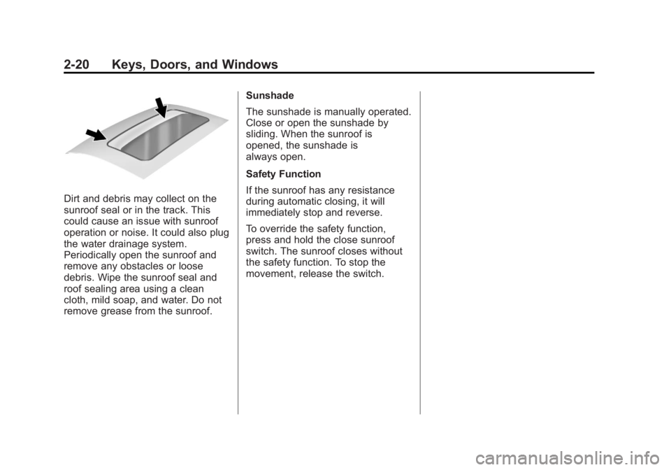 BUICK REGAL 2013  Owners Manual Black plate (20,1)Buick Regal Owner Manual - 2013 - crc - 11/5/12
2-20 Keys, Doors, and Windows
Dirt and debris may collect on the
sunroof seal or in the track. This
could cause an issue with sunroof
