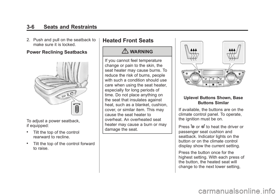 BUICK REGAL 2013  Owners Manual Black plate (6,1)Buick Regal Owner Manual - 2013 - crc - 11/5/12
3-6 Seats and Restraints
2. Push and pull on the seatback tomake sure it is locked.
Power Reclining Seatbacks
To adjust a power seatbac