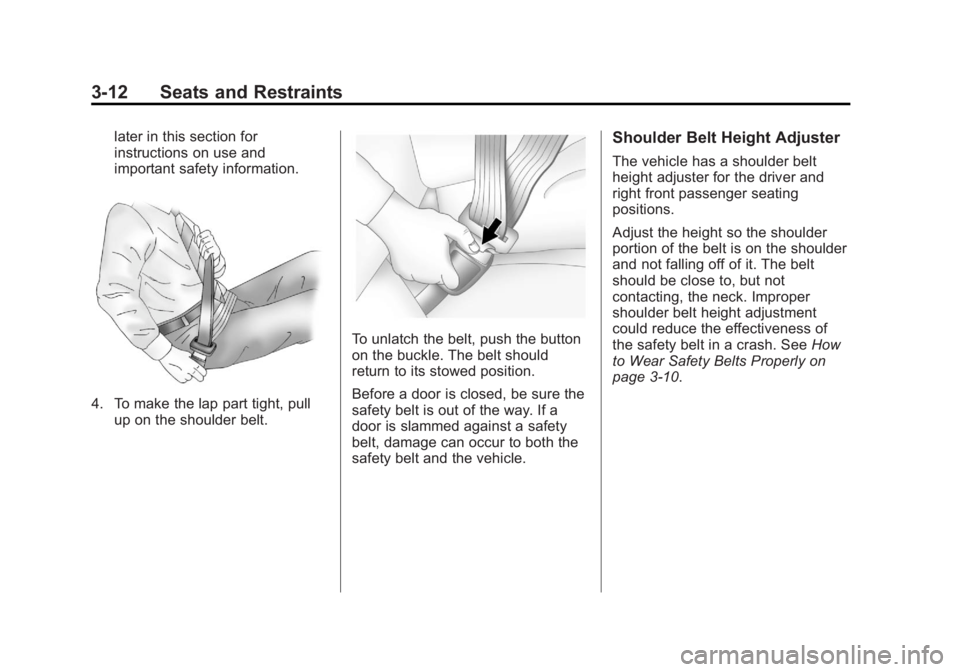 BUICK REGAL 2013 Repair Manual Black plate (12,1)Buick Regal Owner Manual - 2013 - crc - 11/5/12
3-12 Seats and Restraints
later in this section for
instructions on use and
important safety information.
4. To make the lap part tigh BUICK REGAL 2013 Repair Manual Black plate (12,1)Buick Regal Owner Manual - 2013 - crc - 11/5/12
3-12 Seats and Restraints
later in this section for
instructions on use and
important safety information.
4. To make the lap part tigh