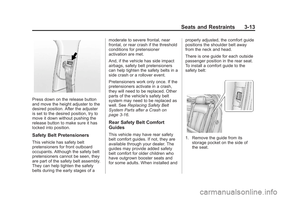BUICK REGAL 2013 Repair Manual Black plate (13,1)Buick Regal Owner Manual - 2013 - crc - 11/5/12
Seats and Restraints 3-13
Press down on the release button
and move the height adjuster to the
desired position. After the adjuster
is BUICK REGAL 2013 Repair Manual Black plate (13,1)Buick Regal Owner Manual - 2013 - crc - 11/5/12
Seats and Restraints 3-13
Press down on the release button
and move the height adjuster to the
desired position. After the adjuster
is