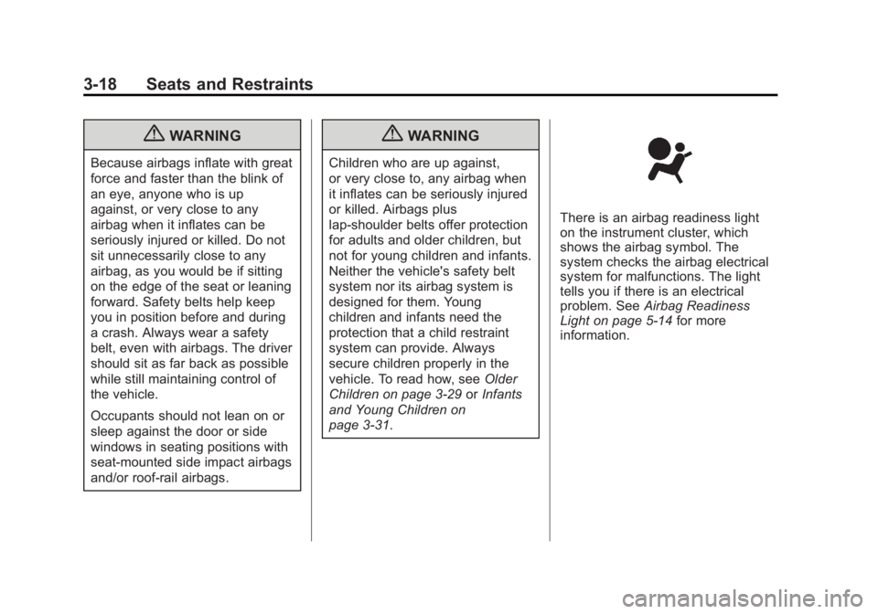 BUICK REGAL 2013  Owners Manual Black plate (18,1)Buick Regal Owner Manual - 2013 - crc - 11/5/12
3-18 Seats and Restraints
{WARNING
Because airbags inflate with great
force and faster than the blink of
an eye, anyone who is up
agai