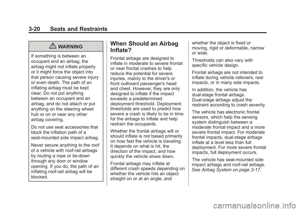 BUICK REGAL 2013  Owners Manual Black plate (20,1)Buick Regal Owner Manual - 2013 - crc - 11/5/12
3-20 Seats and Restraints
{WARNING
If something is between an
occupant and an airbag, the
airbag might not inflate properly
or it migh