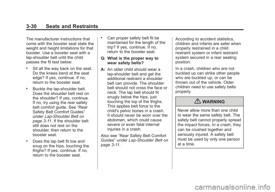 BUICK REGAL 2013 Manual PDF Black plate (30,1)Buick Regal Owner Manual - 2013 - crc - 11/5/12
3-30 Seats and Restraints
The manufacturer instructions that
come with the booster seat state the
weight and height limitations for th BUICK REGAL 2013 Manual PDF Black plate (30,1)Buick Regal Owner Manual - 2013 - crc - 11/5/12
3-30 Seats and Restraints
The manufacturer instructions that
come with the booster seat state the
weight and height limitations for th