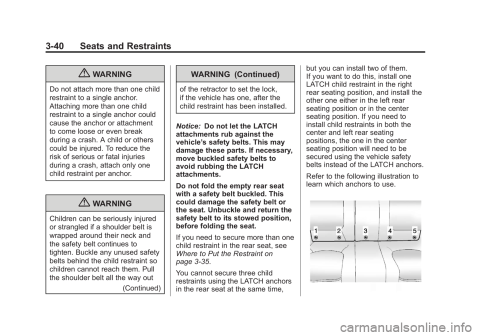 BUICK REGAL 2013  Owners Manual Black plate (40,1)Buick Regal Owner Manual - 2013 - crc - 11/5/12
3-40 Seats and Restraints
{WARNING
Do not attach more than one child
restraint to a single anchor.
Attaching more than one child
restr