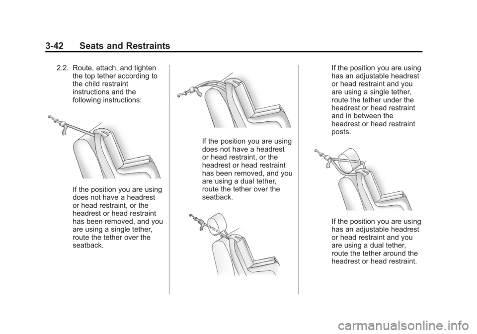 BUICK REGAL 2013 Owners Manual Black plate (42,1)Buick Regal Owner Manual - 2013 - crc - 11/5/12
3-42 Seats and Restraints
2.2. Route, attach, and tightenthe top tether according to
the child restraint
instructions and the
followin BUICK REGAL 2013 Owners Manual Black plate (42,1)Buick Regal Owner Manual - 2013 - crc - 11/5/12
3-42 Seats and Restraints
2.2. Route, attach, and tightenthe top tether according to
the child restraint
instructions and the
followin