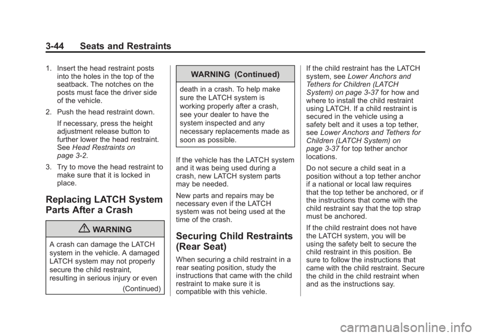 BUICK REGAL 2013 User Guide Black plate (44,1)Buick Regal Owner Manual - 2013 - crc - 11/5/12
3-44 Seats and Restraints
1. Insert the head restraint postsinto the holes in the top of the
seatback. The notches on the
posts must f