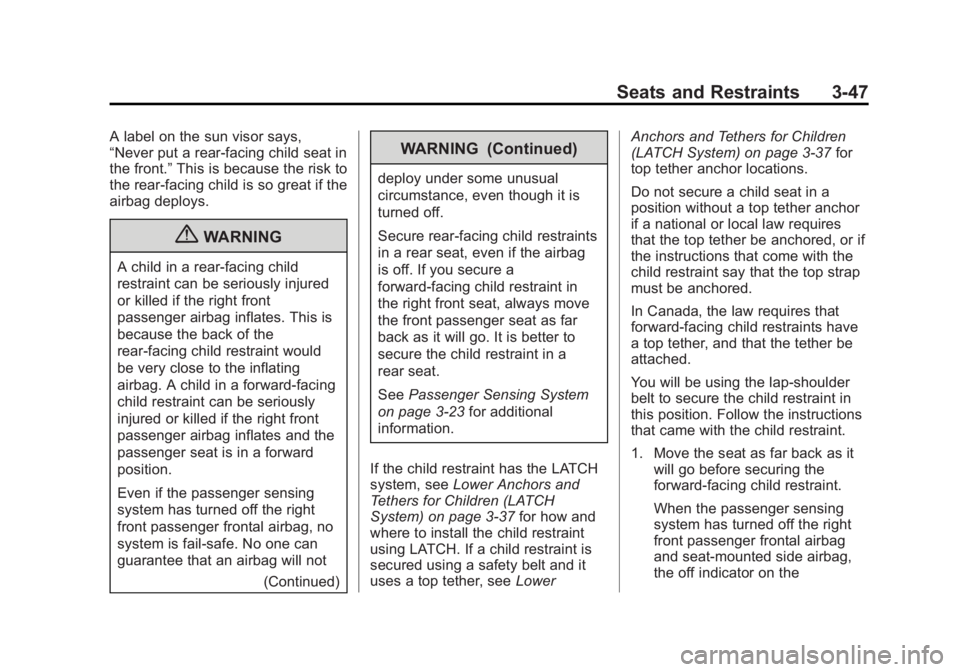 BUICK REGAL 2013 User Guide Black plate (47,1)Buick Regal Owner Manual - 2013 - crc - 11/5/12
Seats and Restraints 3-47
A label on the sun visor says,
“Never put a rear-facing child seat in
the front.”This is because the ris