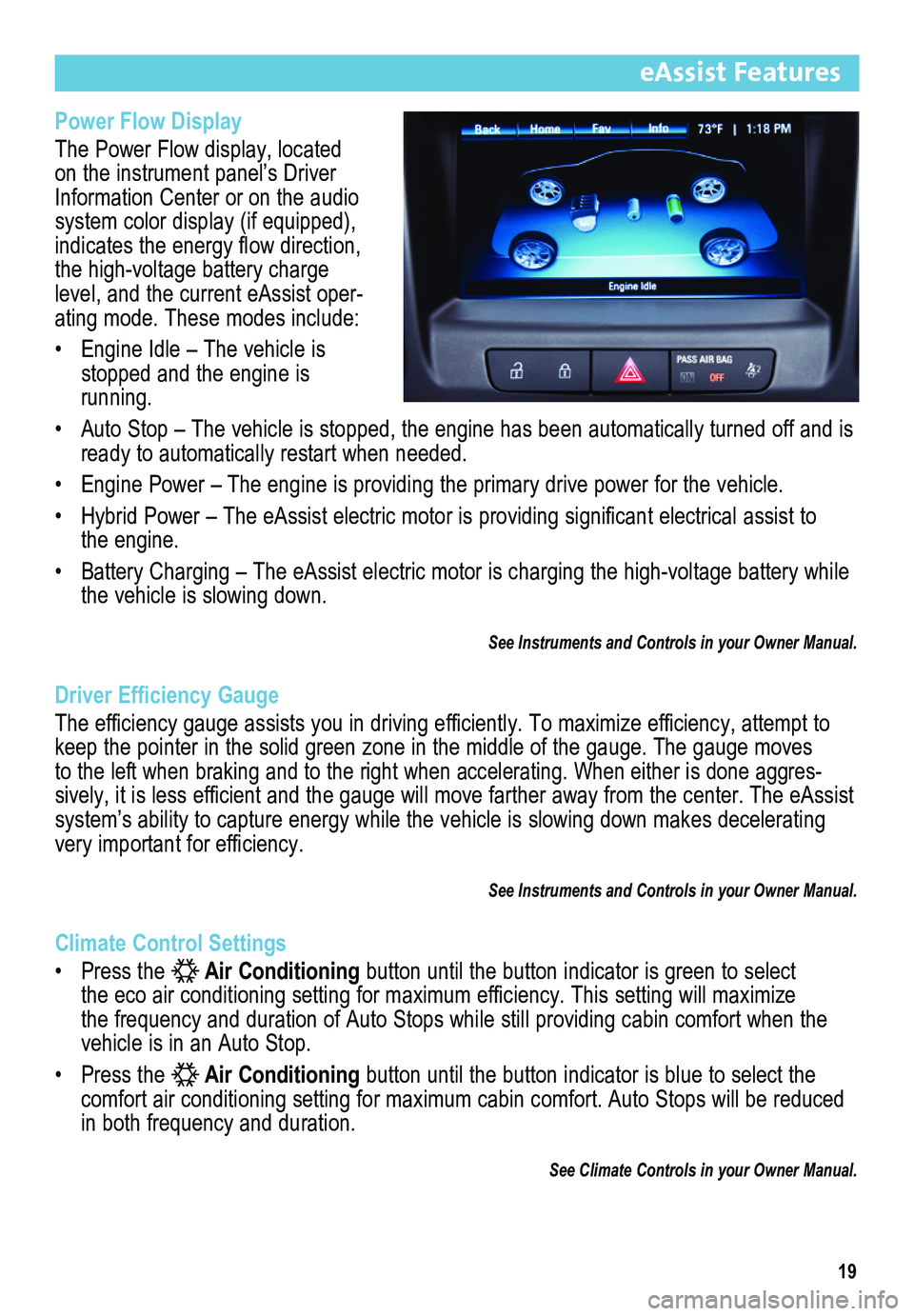 BUICK REGAL 2013 Get To Know Guide Power Flow Display
The Power Flow display, located on the instrument panel’s Driver Information Center or on the audio system color display (if equipped),
indicates the energy flow direction, th BUICK REGAL 2013 Get To Know Guide Power Flow Display
The Power Flow display, located on the instrument panel’s Driver Information Center or on the audio system color display (if equipped),
indicates the energy flow direction, th