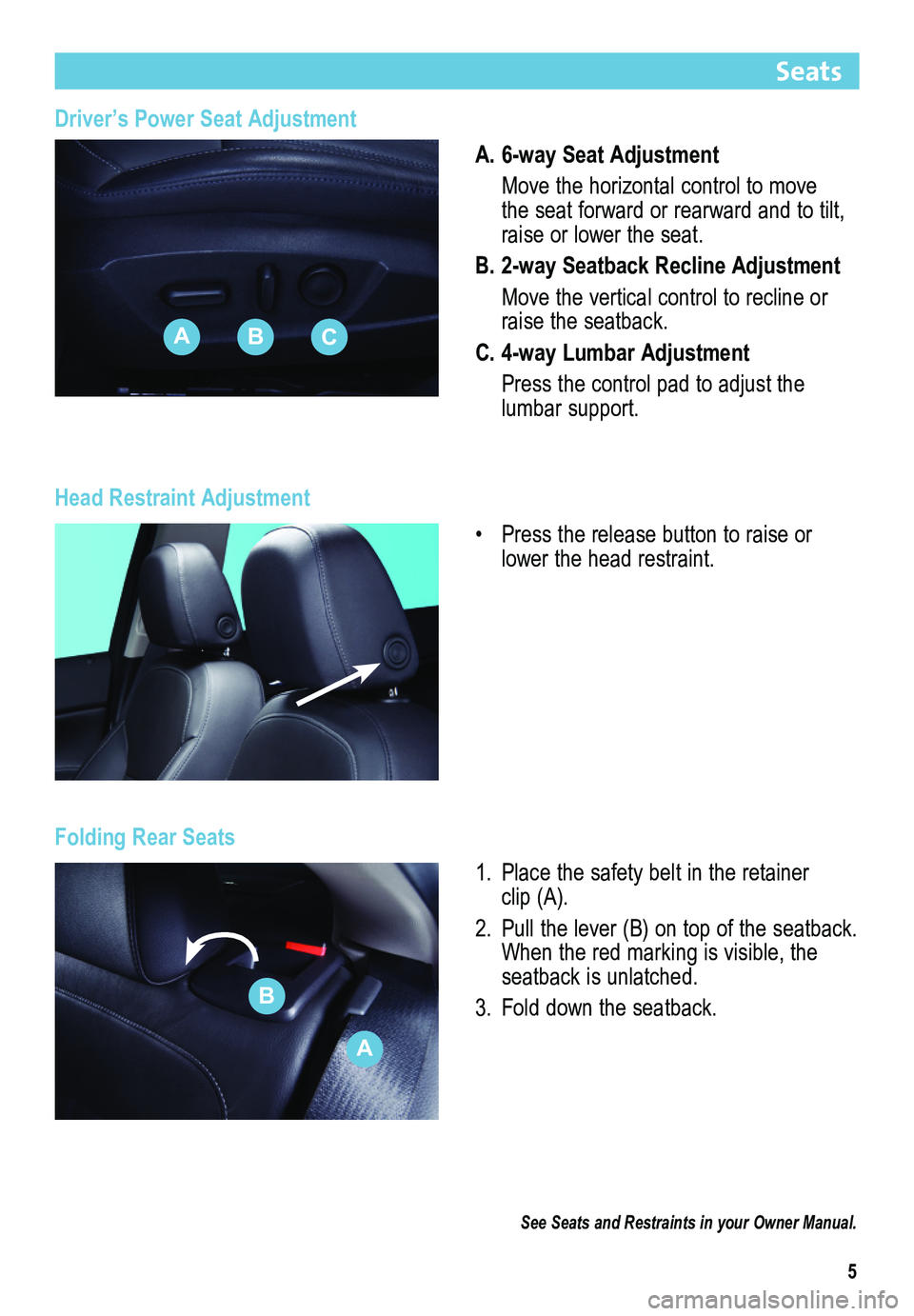 BUICK REGAL 2013  Get To Know Guide 5
Driver’s Power Seat Adjustment
A. 6-way Seat Adjustment
 Move the horizontal control to move the seat forward or rearward and to tilt, raise or lower the seat.
B. 2-way Seatback Recline Adjustment
