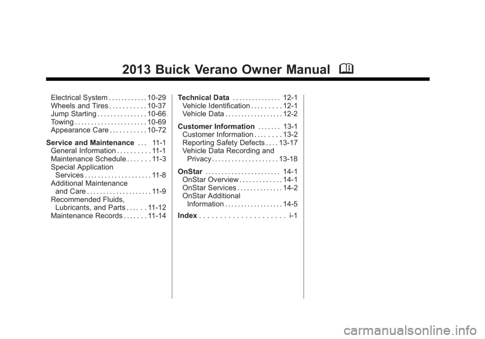 BUICK ENCLAVE 2012  Owners Manual Black plate (2,1)Buick Verano Owner Manual - 2013 - crc - 10/17/12
2013 Buick Verano Owner ManualM
Electrical System . . . . . . . . . . . . 10-29
Wheels and Tires . . . . . . . . . . . 10-37
Jump Sta