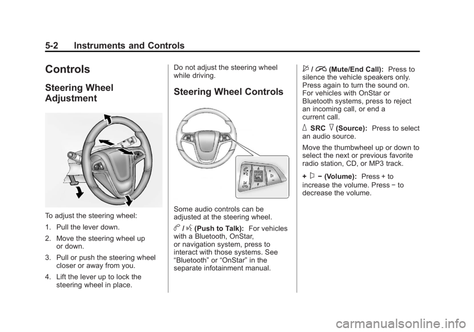 BUICK ENCLAVE 2012  Owners Manual Black plate (2,1)Buick Verano Owner Manual - 2013 - crc - 10/17/12
5-2 Instruments and Controls
Controls
Steering Wheel
Adjustment
To adjust the steering wheel:
1. Pull the lever down.
2. Move the ste