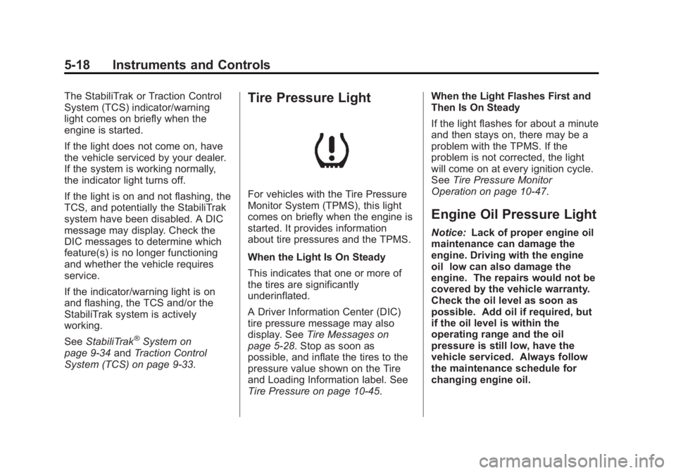 BUICK ENCLAVE 2012  Owners Manual Black plate (18,1)Buick Verano Owner Manual - 2013 - crc - 10/17/12
5-18 Instruments and Controls
The StabiliTrak or Traction Control
System (TCS) indicator/warning
light comes on briefly when the
eng