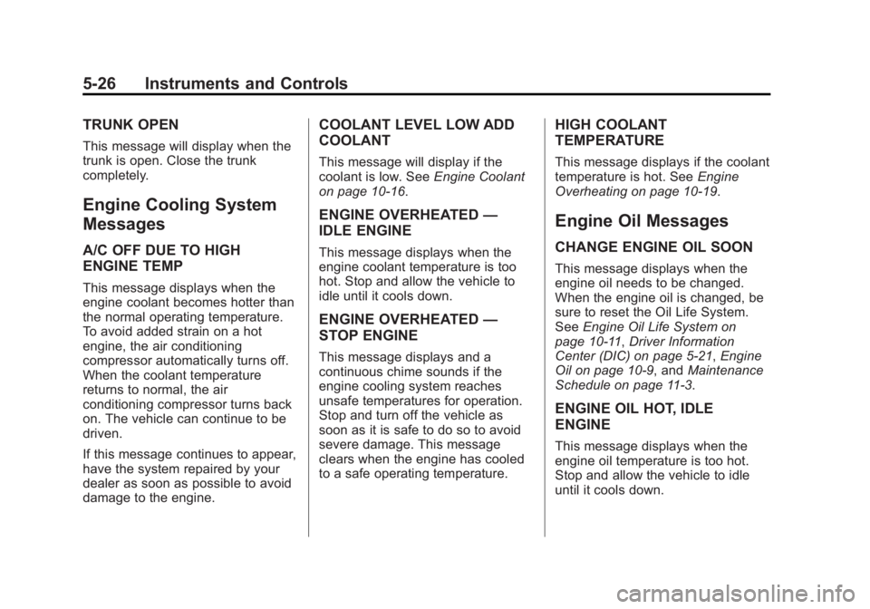 BUICK ENCLAVE 2012  Owners Manual Black plate (26,1)Buick Verano Owner Manual - 2013 - crc - 10/17/12
5-26 Instruments and Controls
TRUNK OPEN
This message will display when the
trunk is open. Close the trunk
completely.
Engine Coolin