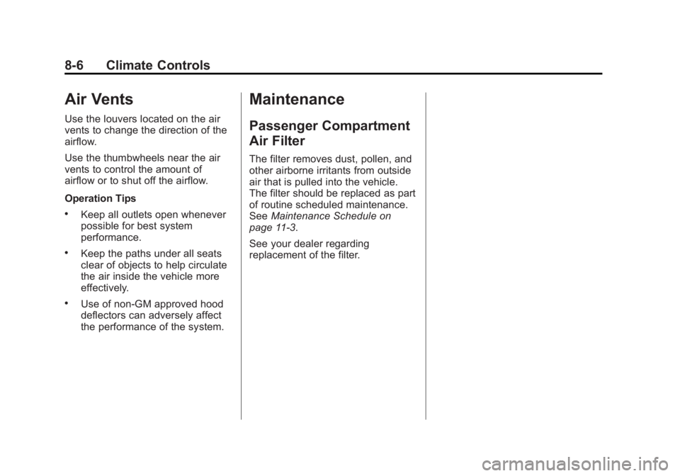 BUICK ENCLAVE 2012  Owners Manual Black plate (6,1)Buick Verano Owner Manual - 2013 - crc - 10/17/12
8-6 Climate Controls
Air Vents
Use the louvers located on the air
vents to change the direction of the
airflow.
Use the thumbwheels n
