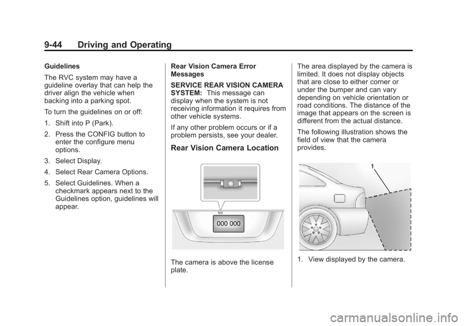 BUICK VERANO 2013 Owners Manual Black plate (44,1)Buick Verano Owner Manual - 2013 - crc - 10/17/12
9-44 Driving and Operating
Guidelines
The RVC system may have a
guideline overlay that can help the
driver align the vehicle when
ba BUICK VERANO 2013 Owners Manual Black plate (44,1)Buick Verano Owner Manual - 2013 - crc - 10/17/12
9-44 Driving and Operating
Guidelines
The RVC system may have a
guideline overlay that can help the
driver align the vehicle when
ba