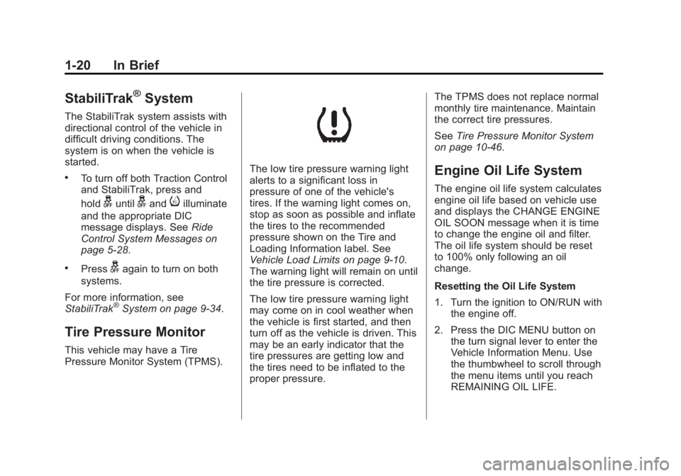 BUICK VERANO 2013  Owners Manual Black plate (20,1)Buick Verano Owner Manual - 2013 - crc - 10/17/12
1-20 In Brief
StabiliTrak®System
The StabiliTrak system assists with
directional control of the vehicle in
difficult driving condit