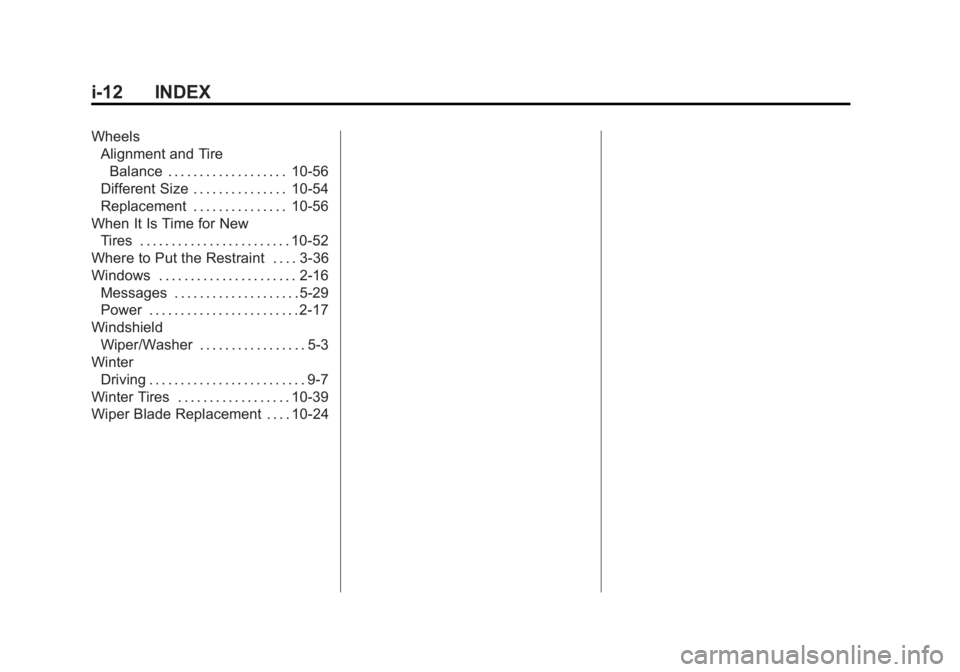 BUICK VERANO 2013  Owners Manual Black plate (12,1)Buick Verano Owner Manual - 2013 - crc - 10/17/12
i-12 INDEX
WheelsAlignment and Tire
Balance . . . . . . . . . . . . . . . . . . . 10-56
Different Size . . . . . . . . . . . . . . .