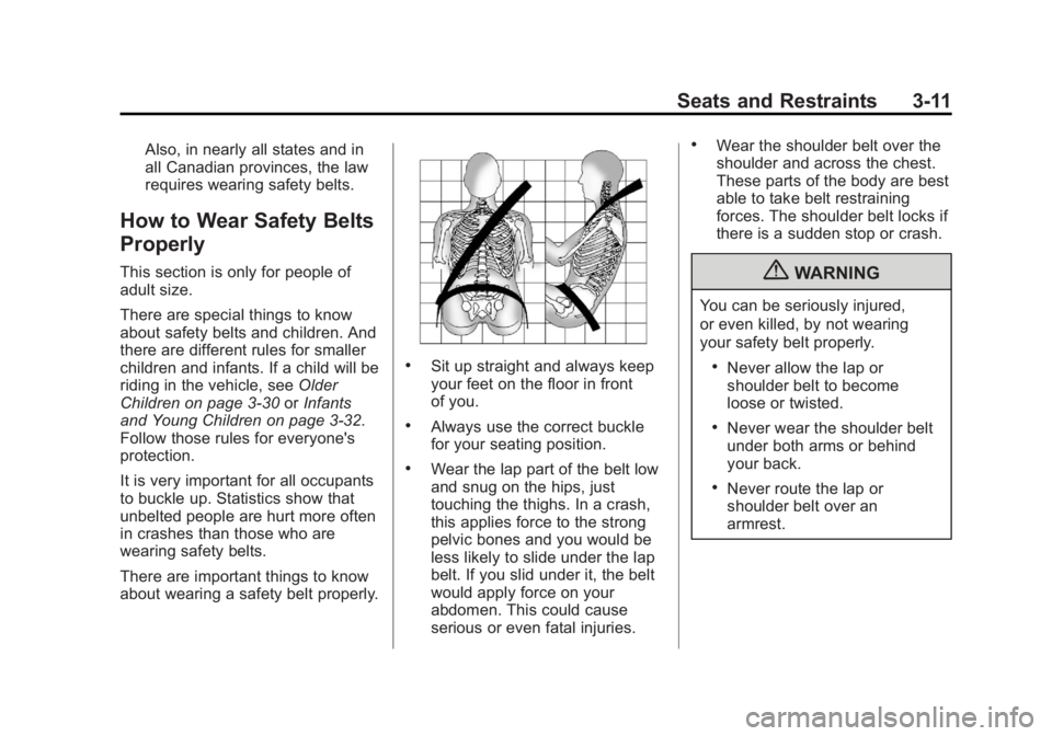 BUICK VERANO 2013  Owners Manual Black plate (11,1)Buick Verano Owner Manual - 2013 - crc - 10/17/12
Seats and Restraints 3-11
Also, in nearly all states and in
all Canadian provinces, the law
requires wearing safety belts.
How to We