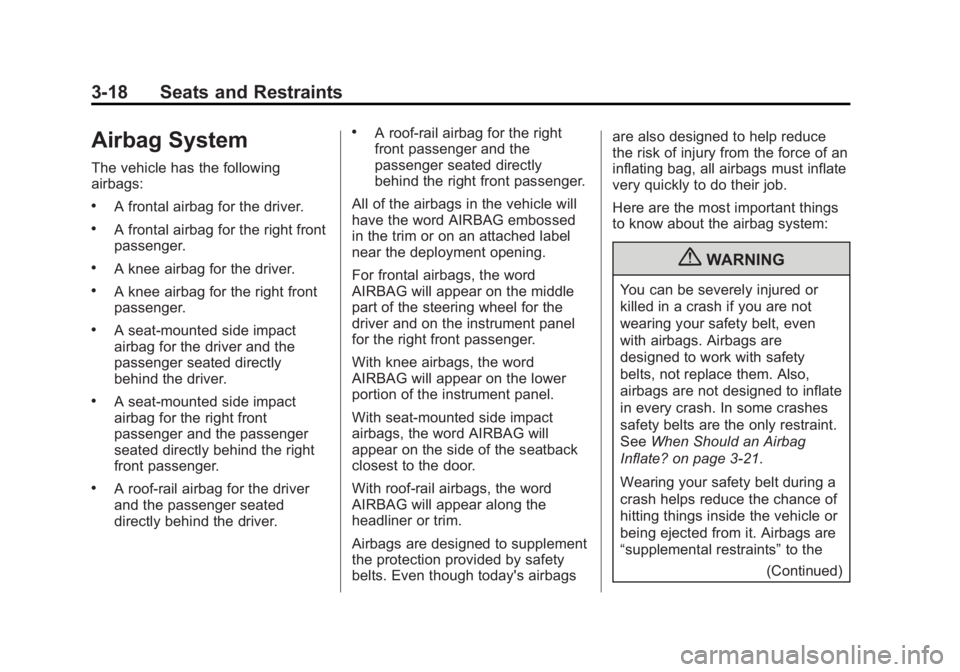 BUICK ENCLAVE 2012 Owners Guide Black plate (18,1)Buick Verano Owner Manual - 2013 - crc - 10/17/12
3-18 Seats and Restraints
Airbag System
The vehicle has the following
airbags:
.A frontal airbag for the driver.
.A frontal airbag f BUICK ENCLAVE 2012 Owners Guide Black plate (18,1)Buick Verano Owner Manual - 2013 - crc - 10/17/12
3-18 Seats and Restraints
Airbag System
The vehicle has the following
airbags:
.A frontal airbag for the driver.
.A frontal airbag f