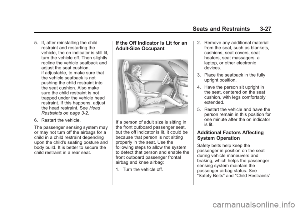 BUICK ENCLAVE 2012  Owners Manual Black plate (27,1)Buick Verano Owner Manual - 2013 - crc - 10/17/12
Seats and Restraints 3-27
5. If, after reinstalling the childrestraint and restarting the
vehicle, the on indicator is still lit,
tu