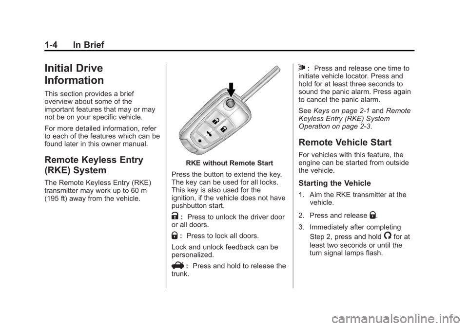 BUICK ENCLAVE 2012  Owners Manual Black plate (4,1)Buick Verano Owner Manual - 2013 - crc - 10/17/12
1-4 In Brief
Initial Drive
Information
This section provides a brief
overview about some of the
important features that may or may
no
