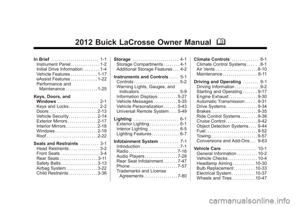 BUICK LACROSSE 2012 Owners Manual Black plate (1,1)Buick LaCrosse Owner Manual - 2012
2012 Buick LaCrosse Owner ManualM
In Brief. . . . . . . . . . . . . . . . . . . . . . . . 1-1
Instrument Panel . . . . . . . . . . . . . . 1-2
Initi BUICK LACROSSE 2012 Owners Manual Black plate (1,1)Buick LaCrosse Owner Manual - 2012
2012 Buick LaCrosse Owner ManualM
In Brief. . . . . . . . . . . . . . . . . . . . . . . . 1-1
Instrument Panel . . . . . . . . . . . . . . 1-2
Initi
