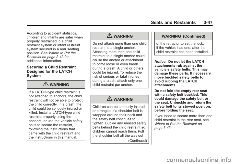 BUICK LACROSSE 2012  Owners Manual Black plate (47,1)Buick LaCrosse Owner Manual - 2012
Seats and Restraints 3-47
According to accident statistics,
children and infants are safer when
properly restrained in a child
restraint system or 