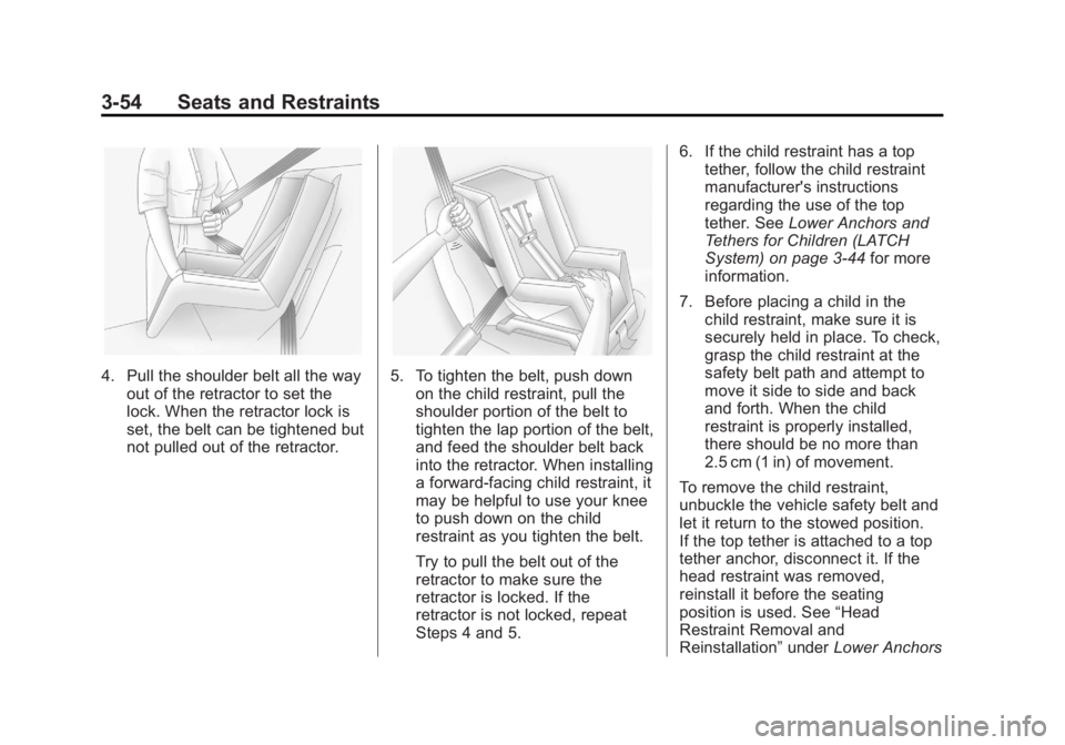 BUICK LACROSSE 2012  Owners Manual Black plate (54,1)Buick LaCrosse Owner Manual - 2012
3-54 Seats and Restraints
4. Pull the shoulder belt all the wayout of the retractor to set the
lock. When the retractor lock is
set, the belt can b