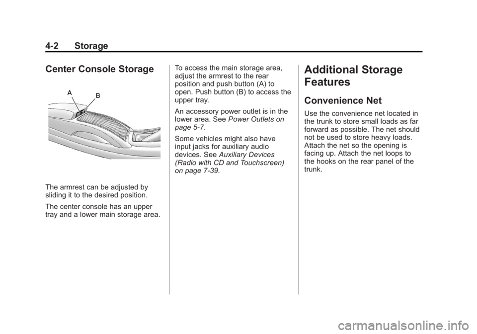 BUICK LACROSSE 2012  Owners Manual Black plate (2,1)Buick LaCrosse Owner Manual - 2012
4-2 Storage
Center Console Storage
The armrest can be adjusted by
sliding it to the desired position.
The center console has an upper
tray and a low