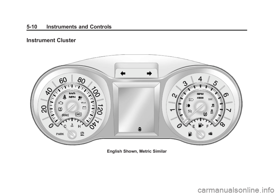 BUICK LACROSSE 2012 Owners Manual Black plate (10,1)Buick LaCrosse Owner Manual - 2012
5-10 Instruments and Controls
Instrument Cluster
English Shown, Metric Similar BUICK LACROSSE 2012 Owners Manual Black plate (10,1)Buick LaCrosse Owner Manual - 2012
5-10 Instruments and Controls
Instrument Cluster
English Shown, Metric Similar