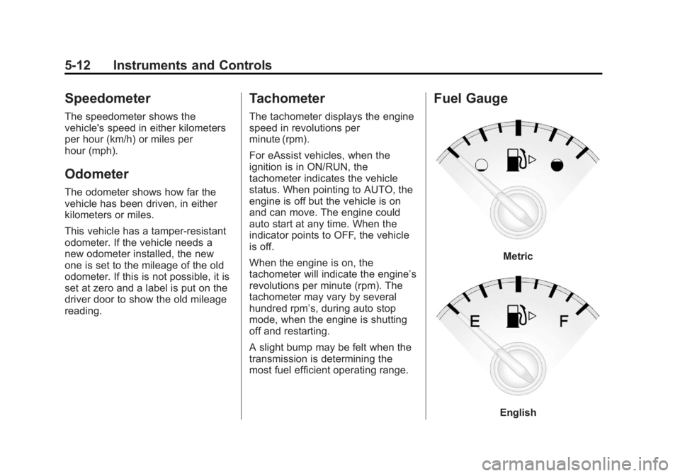 BUICK LACROSSE 2012  Owners Manual Black plate (12,1)Buick LaCrosse Owner Manual - 2012
5-12 Instruments and Controls
Speedometer
The speedometer shows the
vehicle's speed in either kilometers
per hour (km/h) or miles per
hour (mph