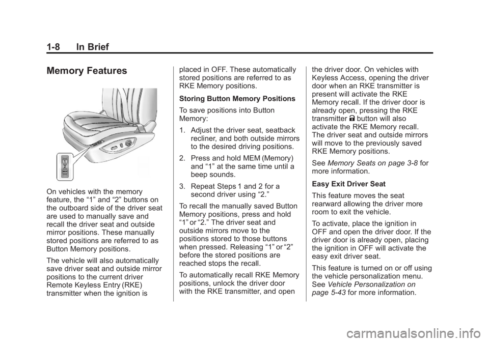 BUICK LACROSSE 2012 Owners Manual Black plate (8,1)Buick LaCrosse Owner Manual - 2012
1-8 In Brief
Memory Features
On vehicles with the memory
feature, the“1”and “2”buttons on
the outboard side of the driver seat
are used to m BUICK LACROSSE 2012 Owners Manual Black plate (8,1)Buick LaCrosse Owner Manual - 2012
1-8 In Brief
Memory Features
On vehicles with the memory
feature, the“1”and “2”buttons on
the outboard side of the driver seat
are used to m