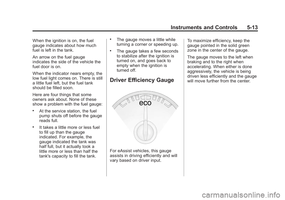 BUICK LACROSSE 2012  Owners Manual Black plate (13,1)Buick LaCrosse Owner Manual - 2012
Instruments and Controls 5-13
When the ignition is on, the fuel
gauge indicates about how much
fuel is left in the tank.
An arrow on the fuel gauge