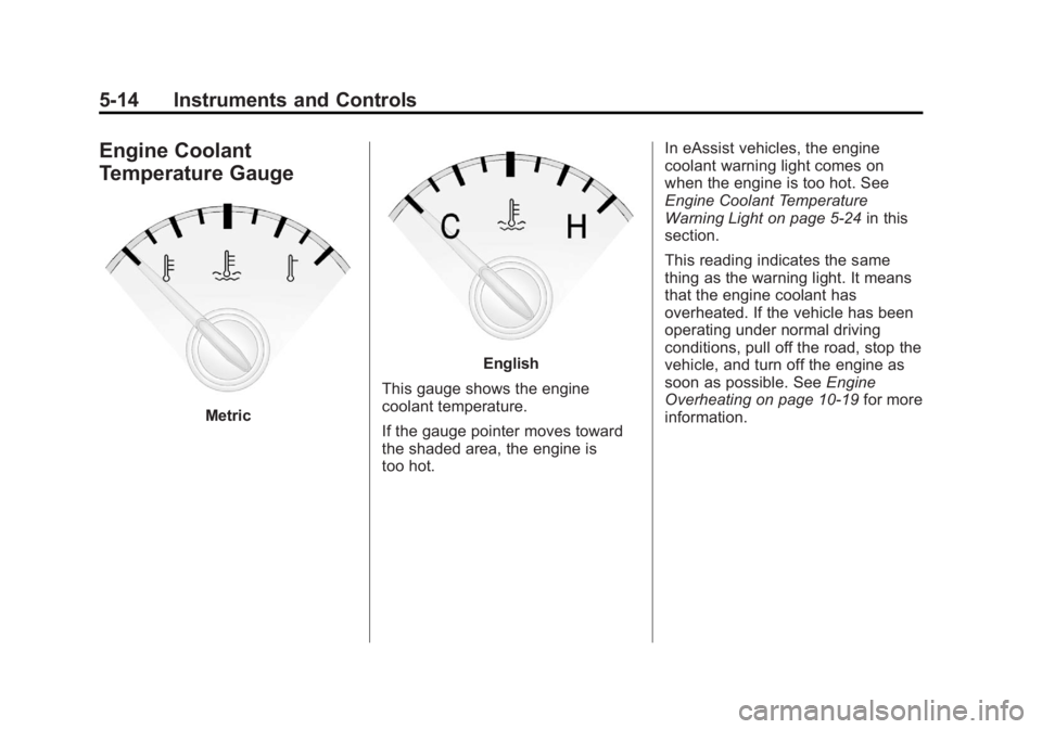 BUICK LACROSSE 2012  Owners Manual Black plate (14,1)Buick LaCrosse Owner Manual - 2012
5-14 Instruments and Controls
Engine Coolant
Temperature Gauge
Metric
English
This gauge shows the engine
coolant temperature.
If the gauge pointer