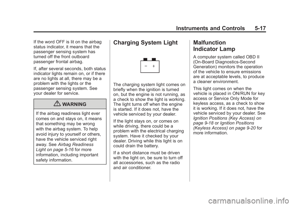 BUICK LACROSSE 2012  Owners Manual Black plate (17,1)Buick LaCrosse Owner Manual - 2012
Instruments and Controls 5-17
If the word OFF is lit on the airbag
status indicator, it means that the
passenger sensing system has
turned off the 