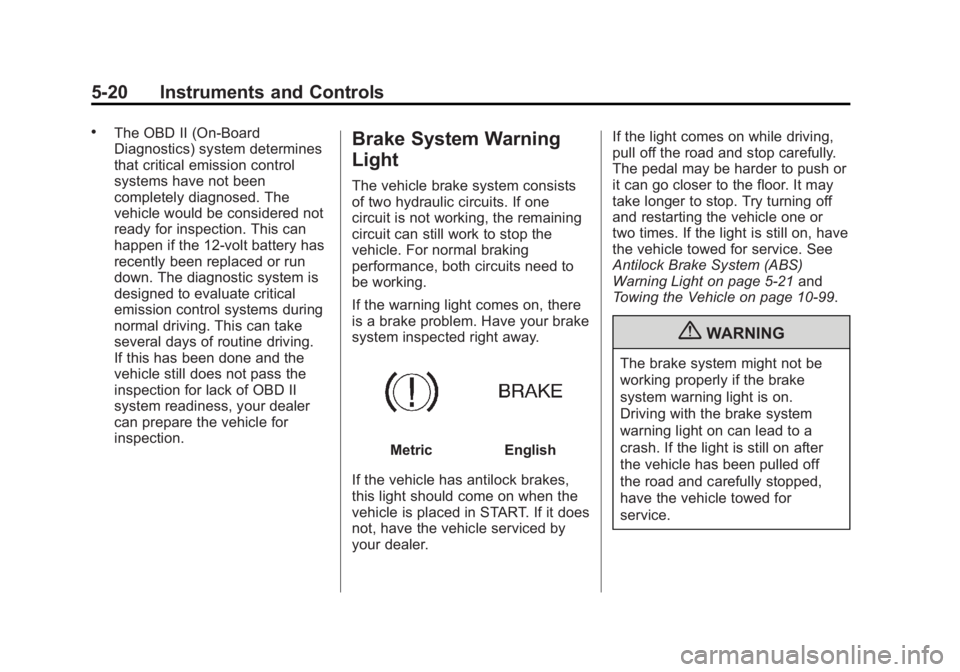 BUICK LACROSSE 2012  Owners Manual Black plate (20,1)Buick LaCrosse Owner Manual - 2012
5-20 Instruments and Controls
.The OBD II (On-Board
Diagnostics) system determines
that critical emission control
systems have not been
completely 