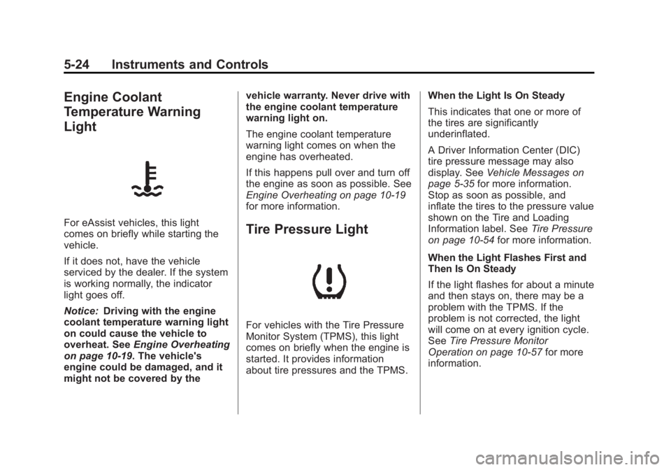 BUICK LACROSSE 2012  Owners Manual Black plate (24,1)Buick LaCrosse Owner Manual - 2012
5-24 Instruments and Controls
Engine Coolant
Temperature Warning
Light
For eAssist vehicles, this light
comes on briefly while starting the
vehicle