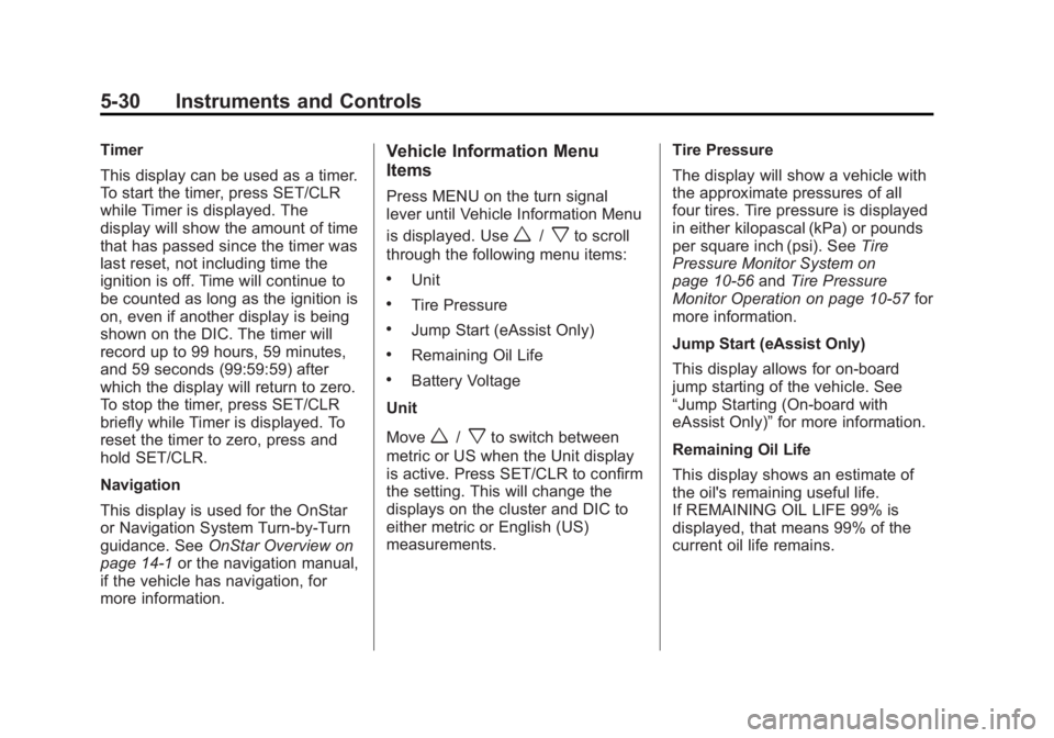 BUICK LACROSSE 2012  Owners Manual Black plate (30,1)Buick LaCrosse Owner Manual - 2012
5-30 Instruments and Controls
Timer
This display can be used as a timer.
To start the timer, press SET/CLR
while Timer is displayed. The
display wi