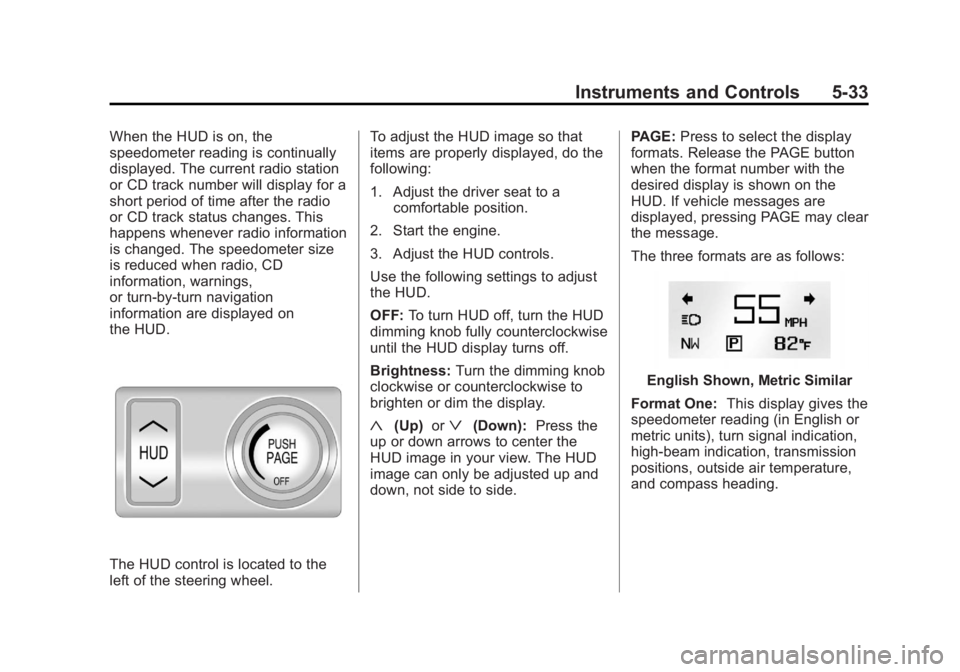 BUICK LACROSSE 2012  Owners Manual Black plate (33,1)Buick LaCrosse Owner Manual - 2012
Instruments and Controls 5-33
When the HUD is on, the
speedometer reading is continually
displayed. The current radio station
or CD track number wi