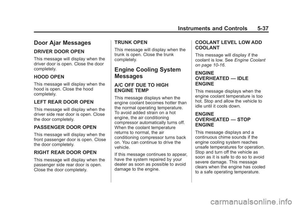 BUICK LACROSSE 2012  Owners Manual Black plate (37,1)Buick LaCrosse Owner Manual - 2012
Instruments and Controls 5-37
Door Ajar Messages
DRIVER DOOR OPEN
This message will display when the
driver door is open. Close the door
completely