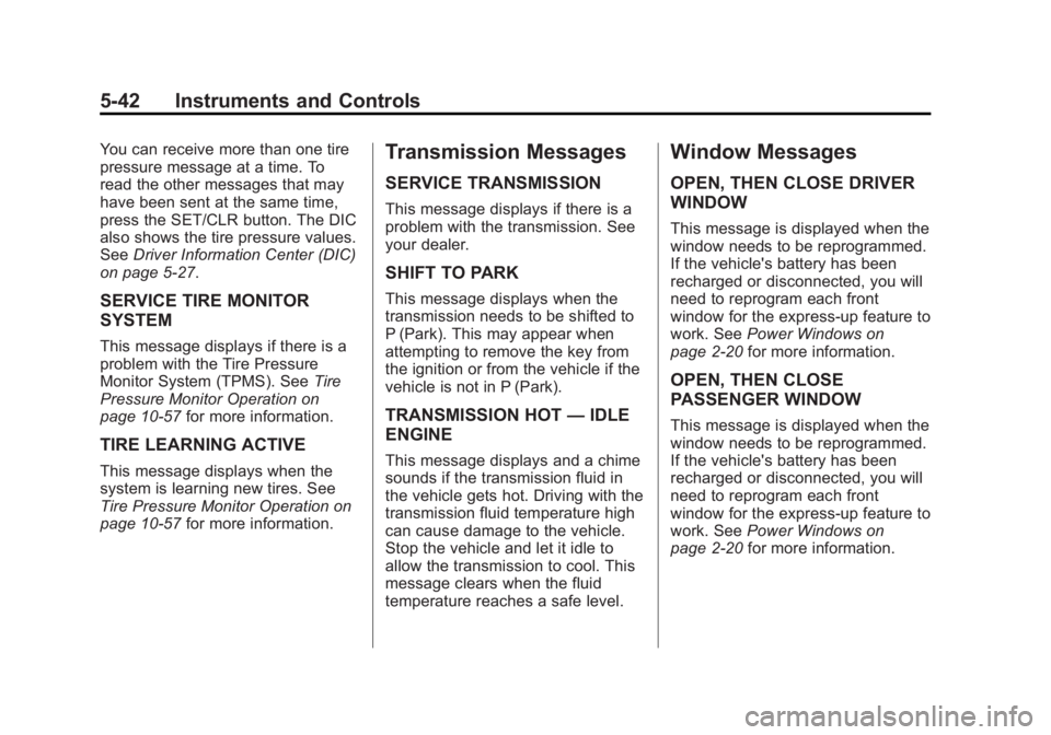 BUICK LACROSSE 2012  Owners Manual Black plate (42,1)Buick LaCrosse Owner Manual - 2012
5-42 Instruments and Controls
You can receive more than one tire
pressure message at a time. To
read the other messages that may
have been sent at 