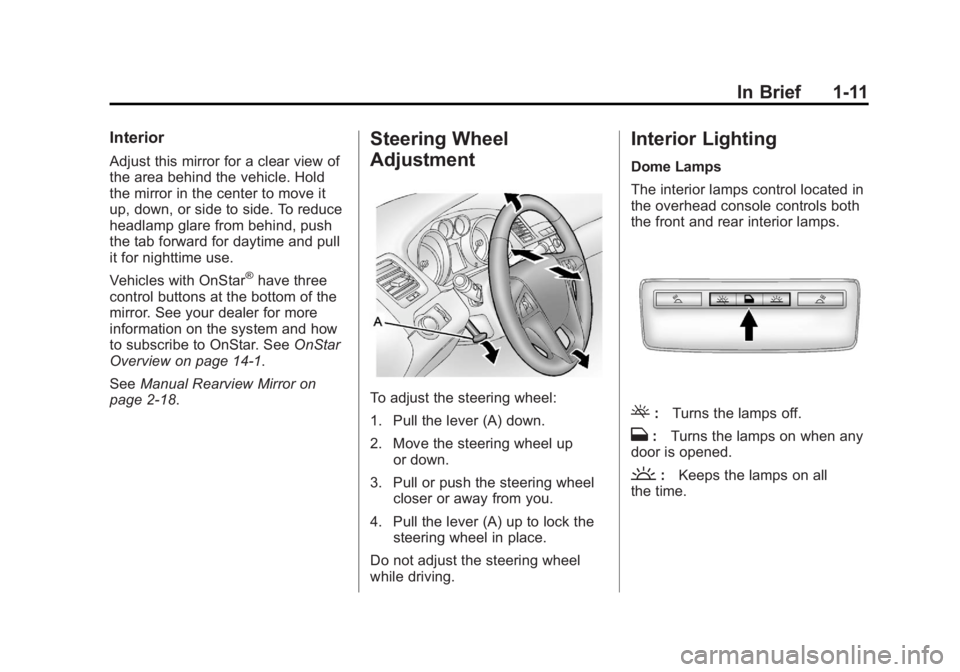 BUICK LACROSSE 2012  Owners Manual Black plate (11,1)Buick LaCrosse Owner Manual - 2012
In Brief 1-11
Interior
Adjust this mirror for a clear view of
the area behind the vehicle. Hold
the mirror in the center to move it
up, down, or si