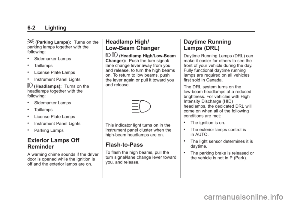 BUICK LACROSSE 2012  Owners Manual Black plate (2,1)Buick LaCrosse Owner Manual - 2012
6-2 Lighting
;(Parking Lamps):Turns on the
parking lamps together with the
following:
.Sidemarker Lamps
.Taillamps
.License Plate Lamps
.Instrument 