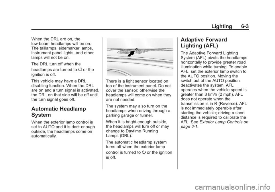 BUICK LACROSSE 2012 User Guide Black plate (3,1)Buick LaCrosse Owner Manual - 2012
Lighting 6-3
When the DRL are on, the
low-beam headlamps will be on.
The taillamps, sidemarker lamps,
instrument panel lights, and other
lamps will 
