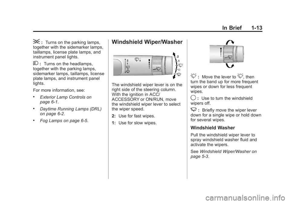 BUICK LACROSSE 2012  Owners Manual Black plate (13,1)Buick LaCrosse Owner Manual - 2012
In Brief 1-13
;:Turns on the parking lamps,
together with the sidemarker lamps,
taillamps, license plate lamps, and
instrument panel lights.
2: Tur