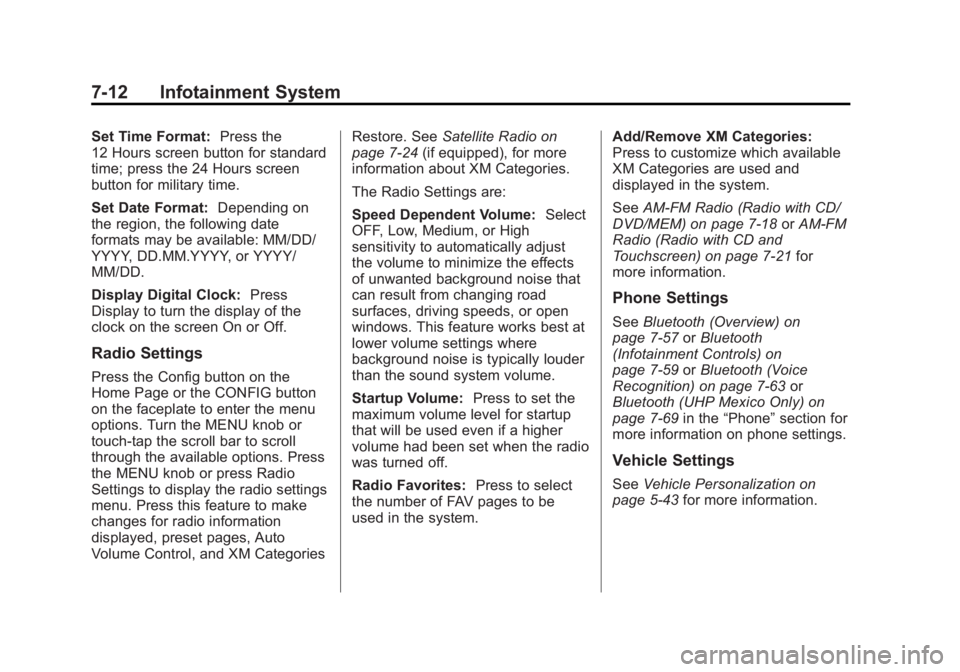 BUICK LACROSSE 2012  Owners Manual Black plate (12,1)Buick LaCrosse Owner Manual - 2012
7-12 Infotainment System
Set Time Format:Press the
12 Hours screen button for standard
time; press the 24 Hours screen
button for military time.
Se