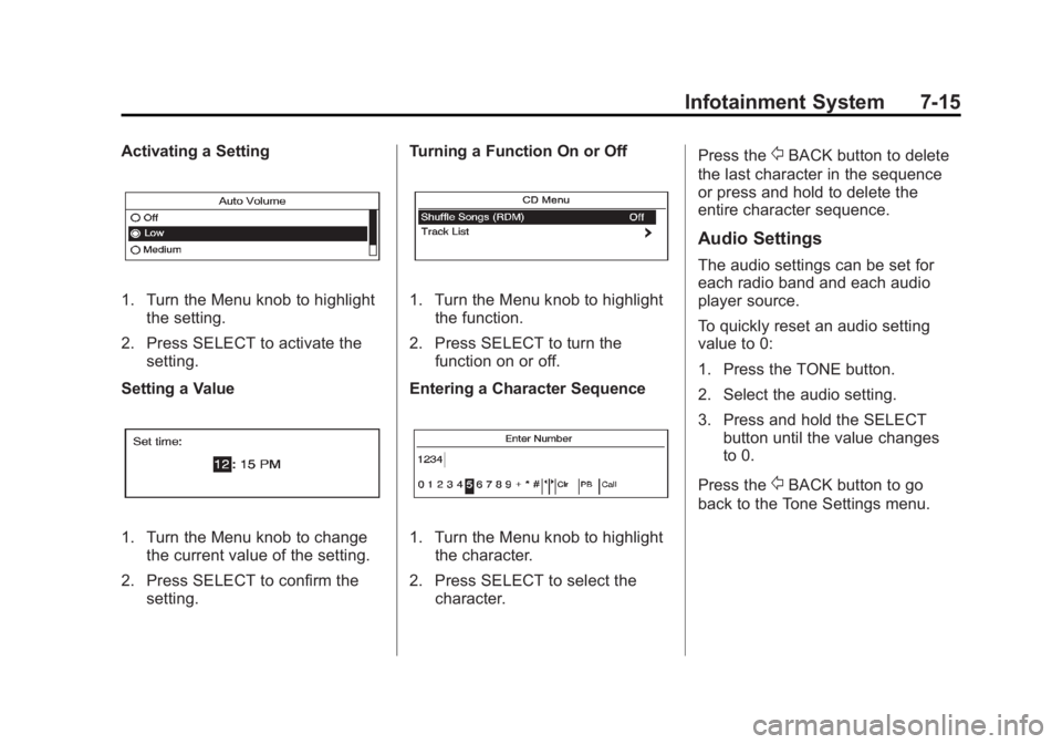 BUICK LACROSSE 2012  Owners Manual Black plate (15,1)Buick LaCrosse Owner Manual - 2012
Infotainment System 7-15
Activating a Setting
1. Turn the Menu knob to highlightthe setting.
2. Press SELECT to activate the setting.
Setting a Val