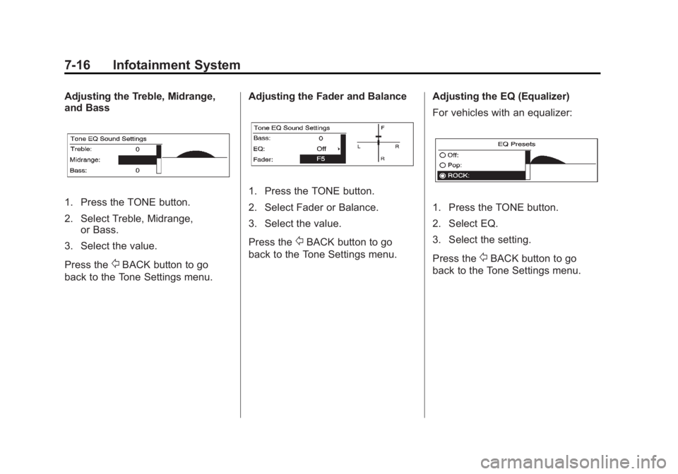 BUICK LACROSSE 2012  Owners Manual Black plate (16,1)Buick LaCrosse Owner Manual - 2012
7-16 Infotainment System
Adjusting the Treble, Midrange,
and Bass
1. Press the TONE button.
2. Select Treble, Midrange,or Bass.
3. Select the value