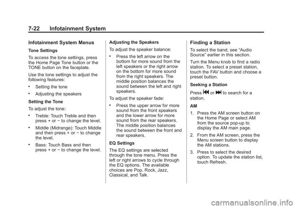 BUICK LACROSSE 2012  Owners Manual Black plate (22,1)Buick LaCrosse Owner Manual - 2012
7-22 Infotainment System
Infotainment System Menus
Tone Settings
To access the tone settings, press
the Home Page Tone button or the
TONE button on