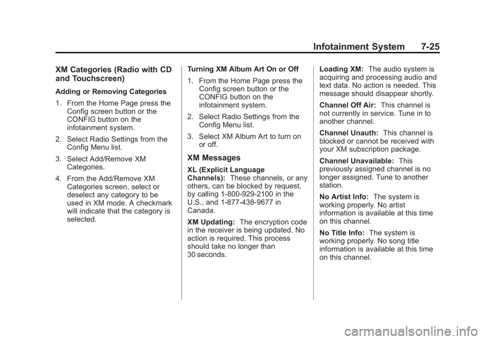 BUICK LACROSSE 2012  Owners Manual Black plate (25,1)Buick LaCrosse Owner Manual - 2012
Infotainment System 7-25
XM Categories (Radio with CD
and Touchscreen)
Adding or Removing Categories
1. From the Home Page press theConfig screen b